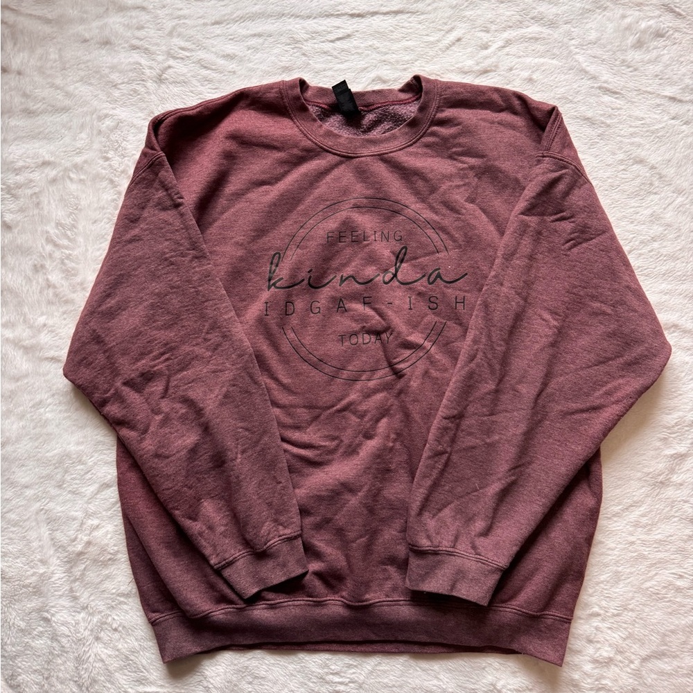 Gildan women’s Burgundy Crewneck Sweatshirt “feeling kinda IDGAF-ish today”